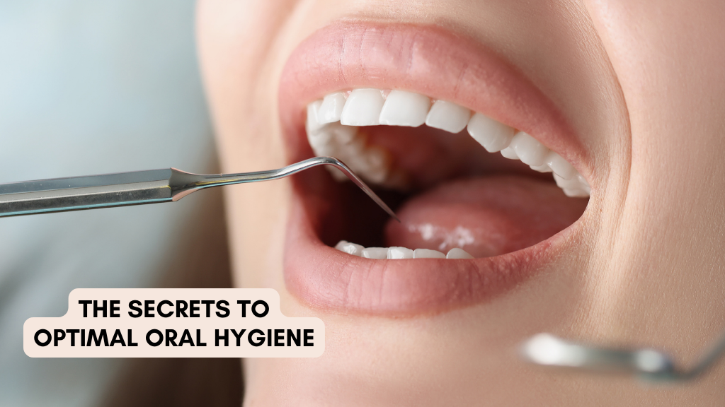 The Secrets to Optimal Oral Hygiene