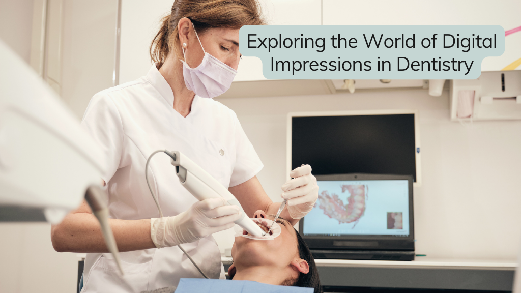 Exploring the World of Digital Impressions in Dentistry