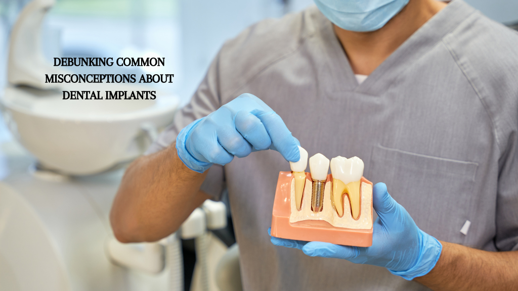 6 Common Misconceptions About Dental Implants