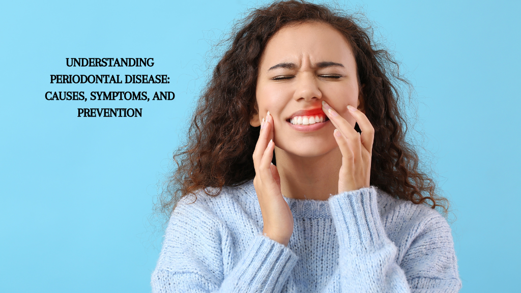 Periodontal Disease: Causes, Symptoms, and Prevention