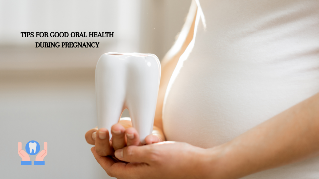 Tips for Good Oral Health During Pregnancy 