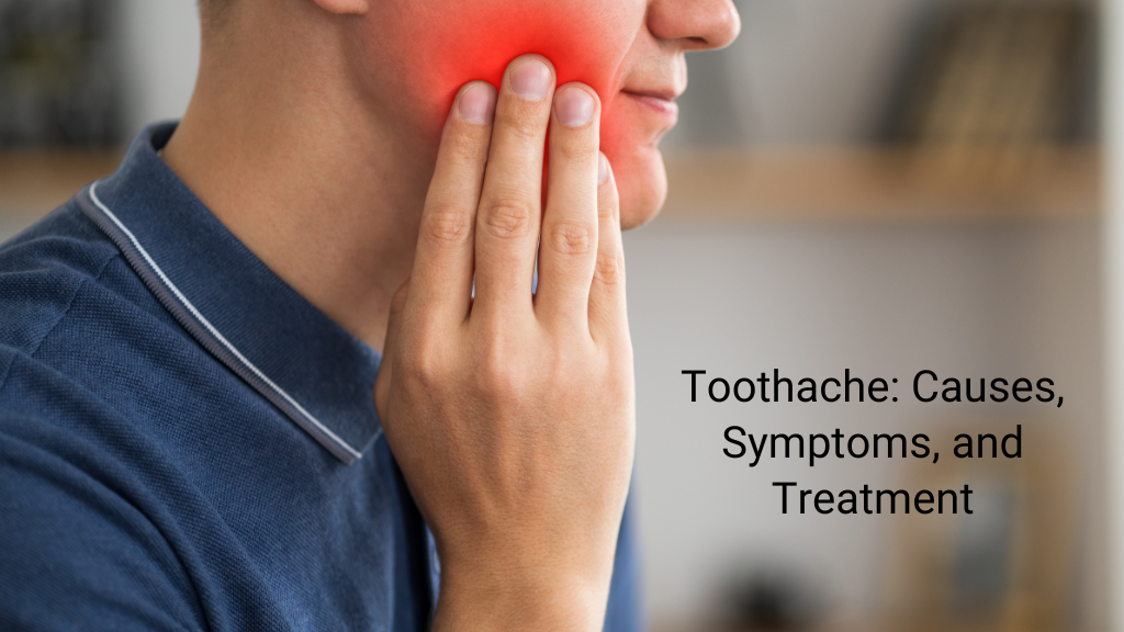 Toothache: Causes, Symptoms, and Treatment